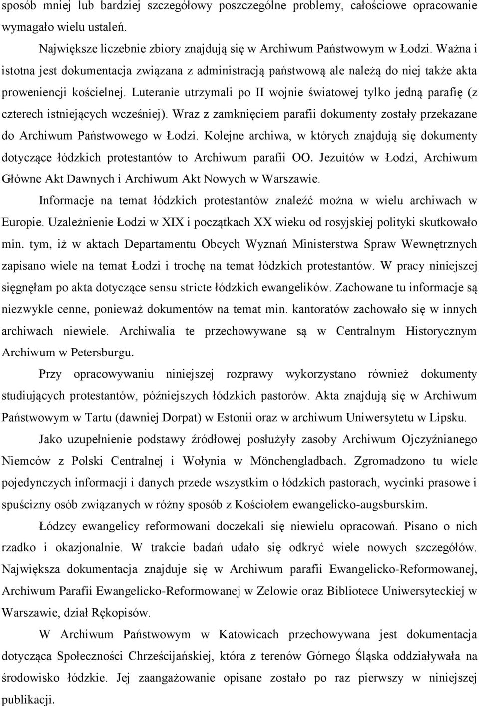 Luteranie utrzymali po II wojnie światowej tylko jedną parafię (z czterech istniejących wcześniej). Wraz z zamknięciem parafii dokumenty zostały przekazane do Archiwum Państwowego w Łodzi.
