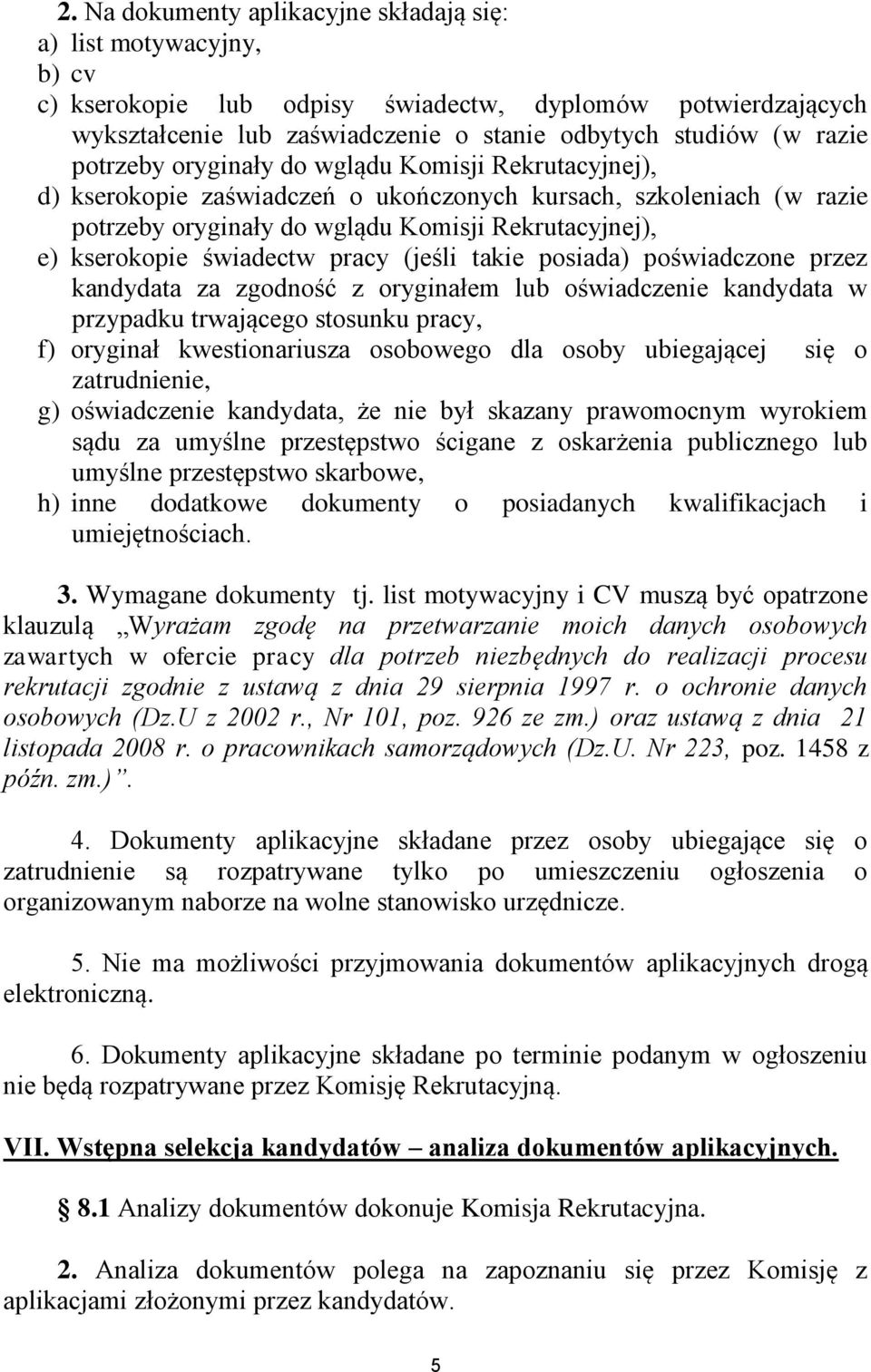 pracy (jeśli takie posiada) poświadczone przez kandydata za zgodność z oryginałem lub oświadczenie kandydata w przypadku trwającego stosunku pracy, f) oryginał kwestionariusza osobowego dla osoby