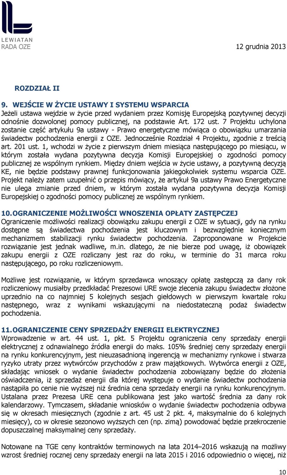 7 Projektu uchylona zostanie część artykułu 9a ustawy - Prawo energetyczne mówiąca o obowiązku umarzania świadectw pochodzenia energii z OZE. Jednocześnie Rozdział 4 Projektu, zgodnie z treścią art.