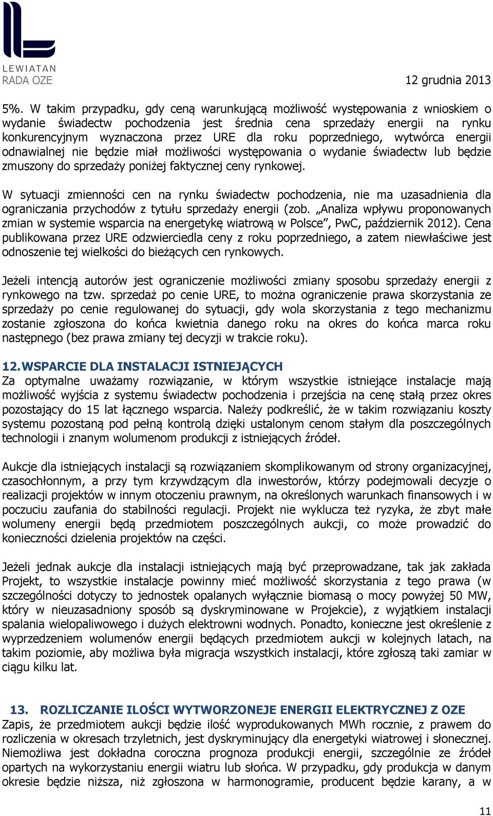 W sytuacji zmienności cen na rynku świadectw pochodzenia, nie ma uzasadnienia dla ograniczania przychodów z tytułu sprzedaży energii (zob.