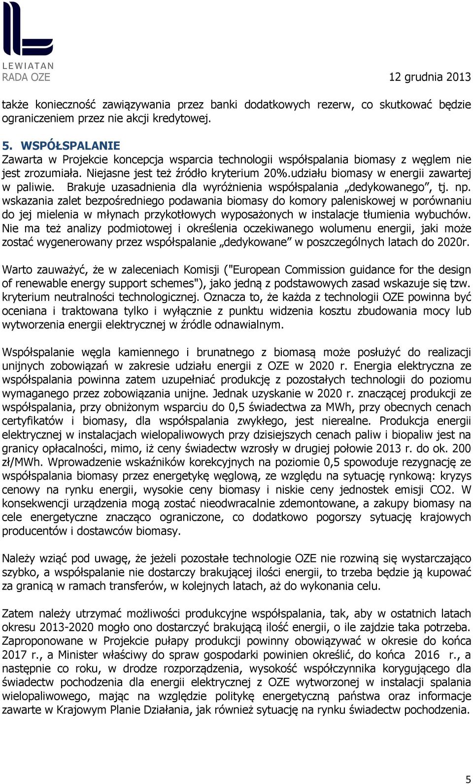 udziału biomasy w energii zawartej w paliwie. Brakuje uzasadnienia dla wyróżnienia współspalania dedykowanego, tj. np.
