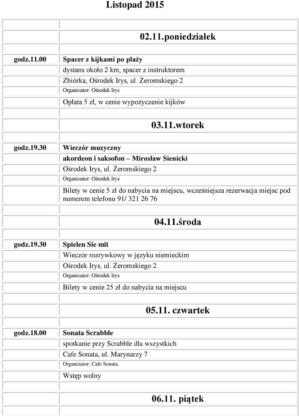 rezerwacja miejsc pod numerem telefonu 91/ 321 26 76 04.11.środa 19.