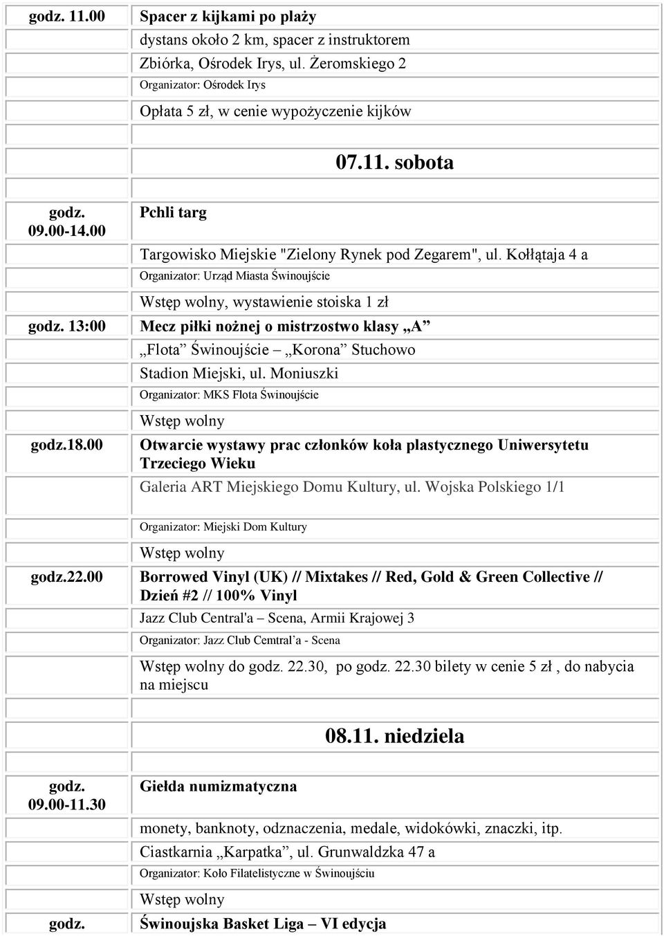 Moniuszki Organizator: MKS Flota Świnoujście Otwarcie wystawy prac członków koła plastycznego Uniwersytetu Trzeciego Wieku Galeria ART Miejskiego Domu Kultury, ul. Wojska Polskiego 1/1 22.