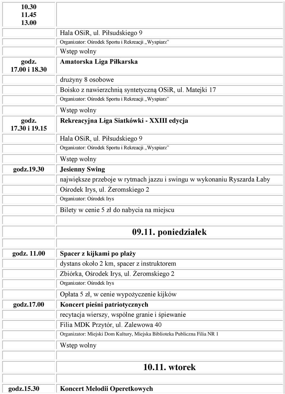 Bilety w cenie 5 zł do nabycia na miejscu 09.11. poniedziałek 11.00 17.