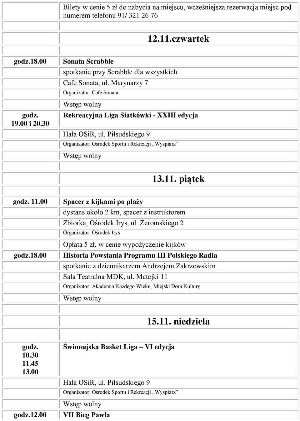 Marynarzy 7 Organizator: Cafe Sonata Rekreacyjna Liga Siatkówki - XXIII edycja 13.11. piątek 11.00 18.