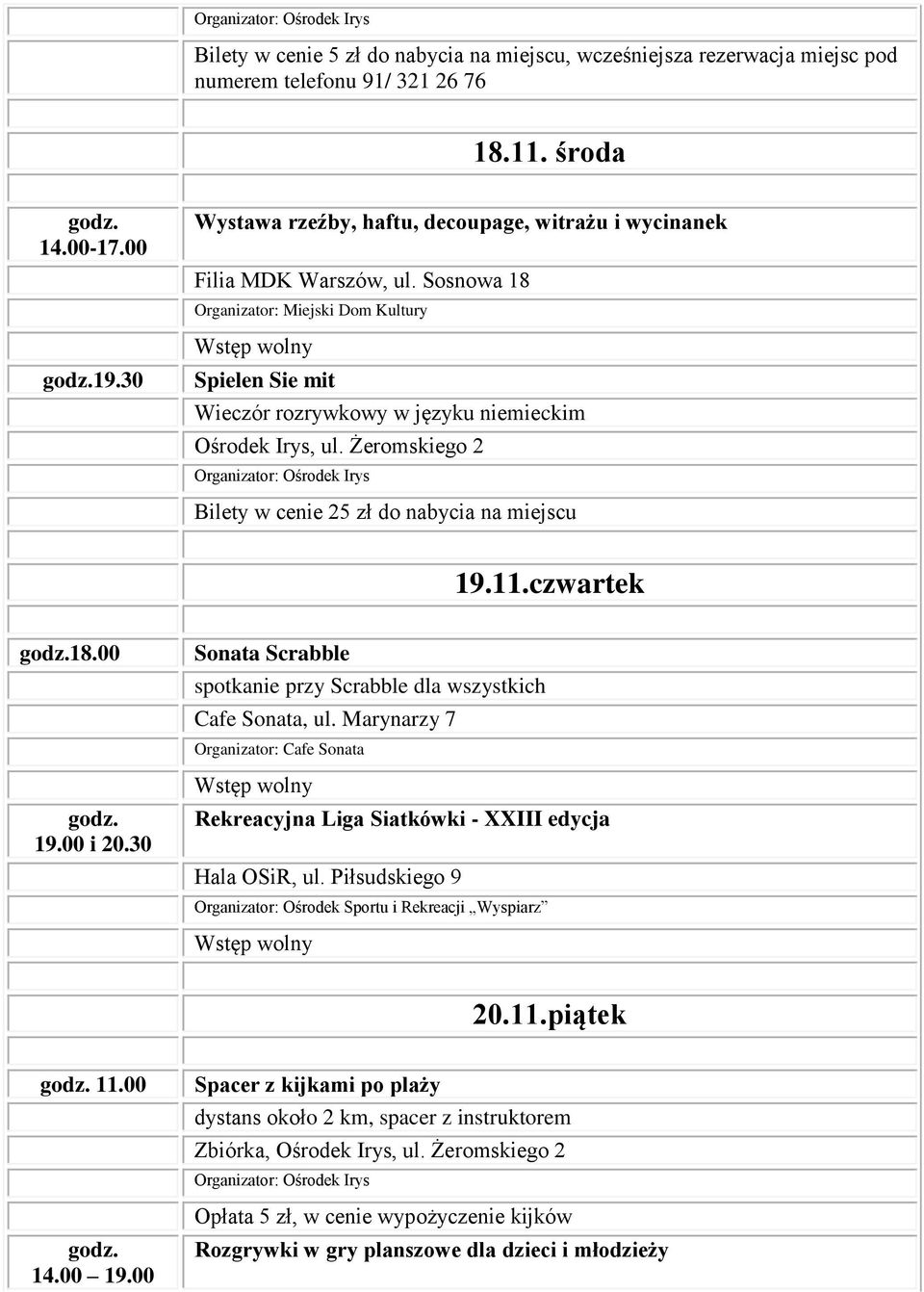 Sosnowa 18 Spielen Sie mit Wieczór rozrywkowy w języku niemieckim Bilety w cenie 25 zł do nabycia na miejscu 19.11.czwartek 18.00 19.00 i 20.