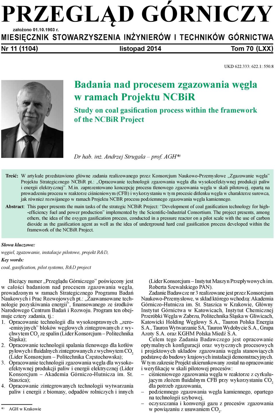 AGH* ) Treść: W artykule przedstawiono główne zadania realizowanego przez Konsorcjum Naukowo-Przemysłowe Zgazowanie węgla Projektu Strategicznego NCBiR pt.