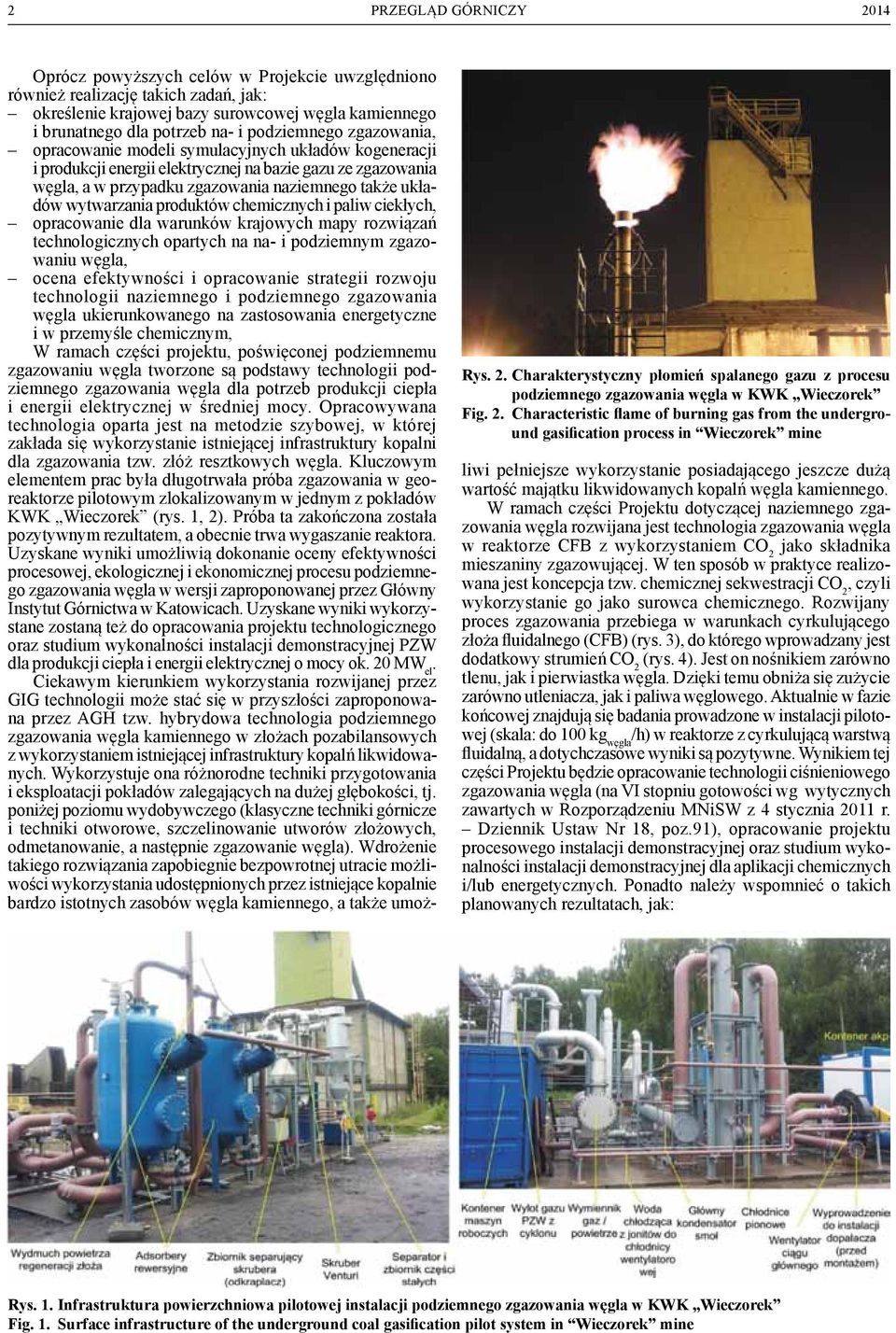 Characteristic flame of burning gas from the underground gasification process in Wieczorek mine Oprócz powyższych celów w Projekcie uwzględniono również realizację takich zadań, jak: określenie