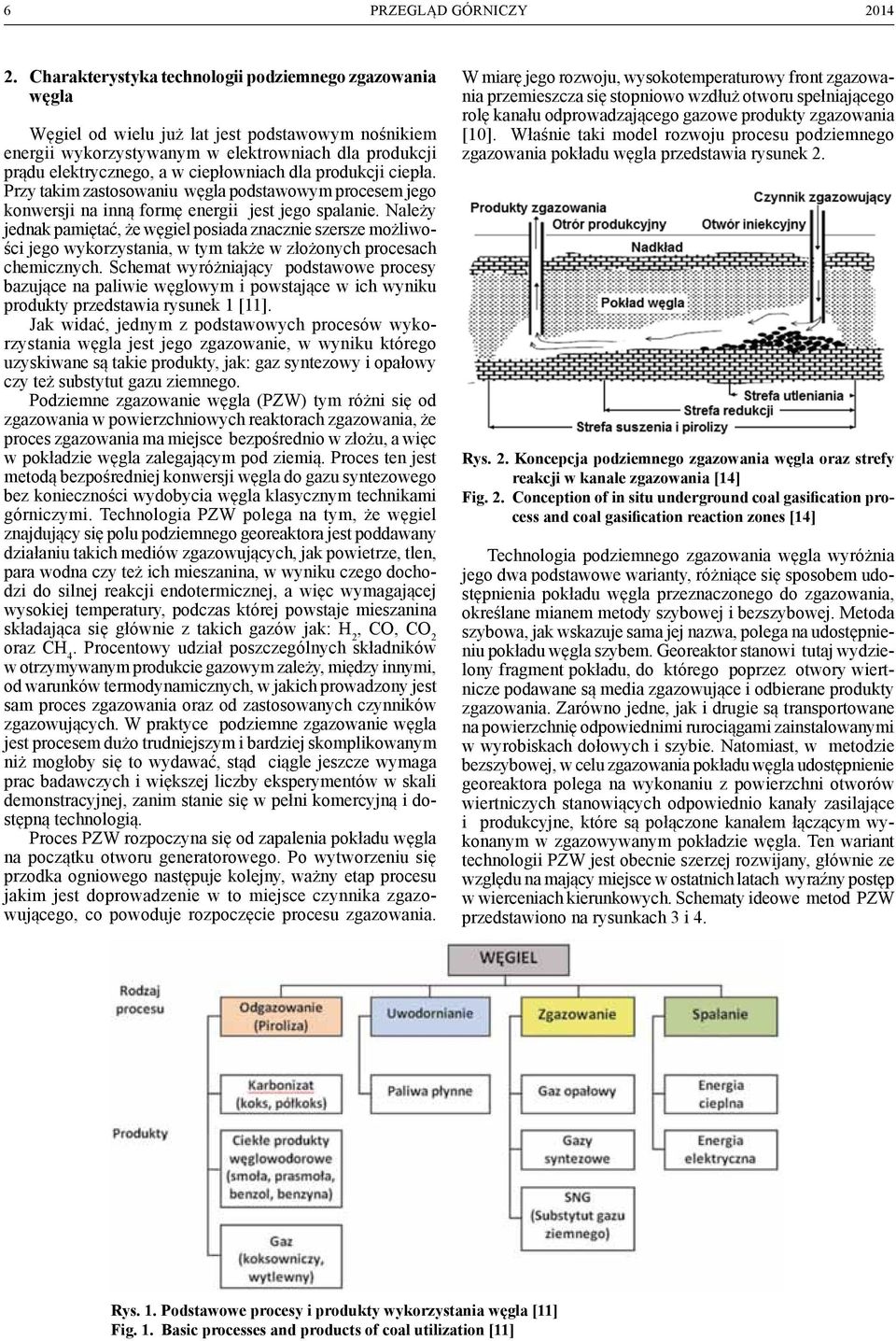 Należy jednak pamiętać, że węgiel posiada znacznie szersze możliwości jego wykorzystania, w tym także w złożonych procesach chemicznych.