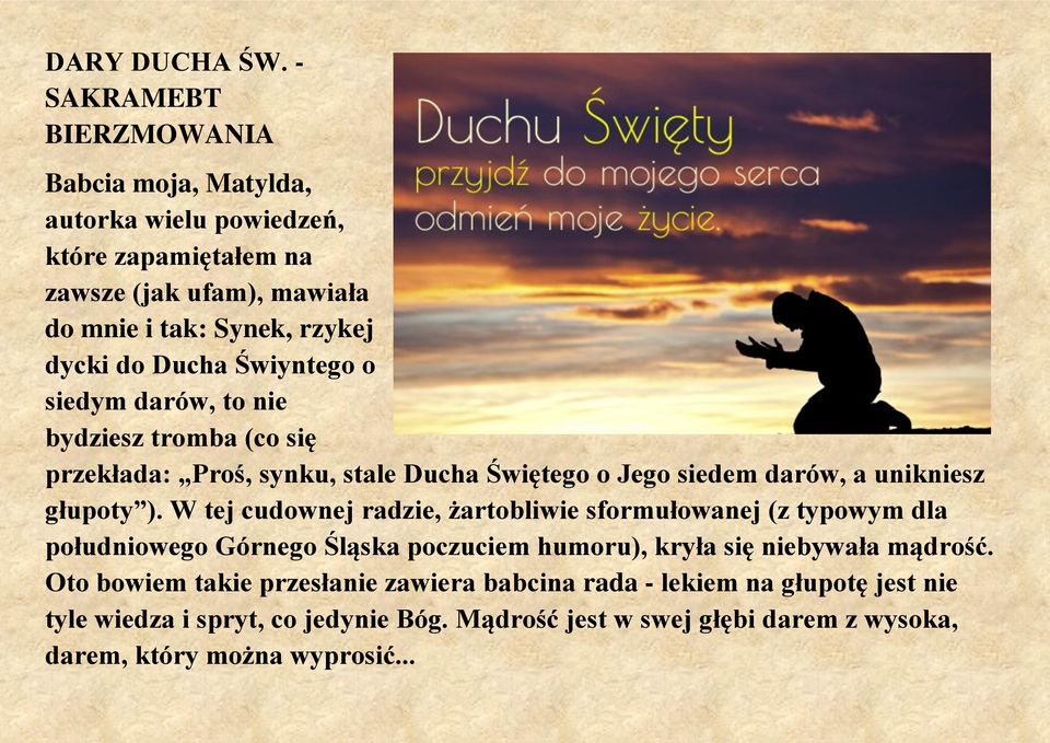 Ducha Świyntego o siedym darów, to nie bydziesz tromba (co się przekłada: Proś, synku, stale Ducha Świętego o Jego siedem darów, a unikniesz głupoty ).