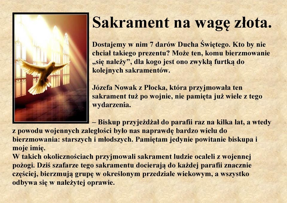 Józefa Nowak z Płocka, która przyjmowała ten sakrament tuż po wojnie, nie pamięta już wiele z tego wydarzenia.