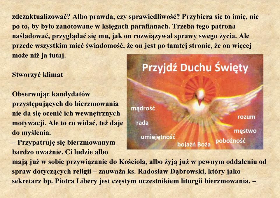 Stworzyć klimat Obserwując kandydatów przystępujących do bierzmowania nie da się ocenić ich wewnętrznych motywacji. Ale to co widać, też daje do myślenia.
