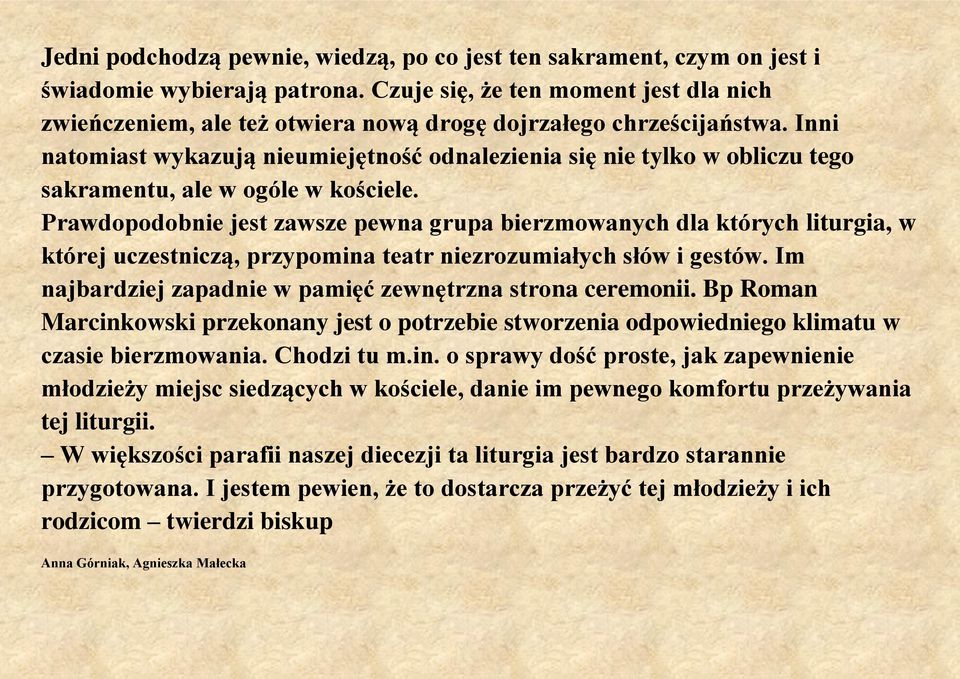 Inni natomiast wykazują nieumiejętność odnalezienia się nie tylko w obliczu tego sakramentu, ale w ogóle w kościele.
