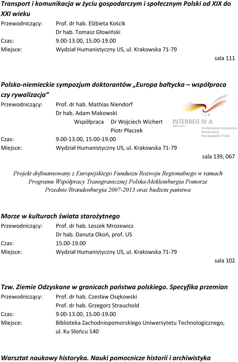 Adam Makowski Współpraca Dr Wojciech Wichert Piotr Płaczek sala 139, 067 Projekt dofinansowany z Europejskiego Funduszu Rozwoju Regionalnego w ramach Programu Współpracy Transgranicznej