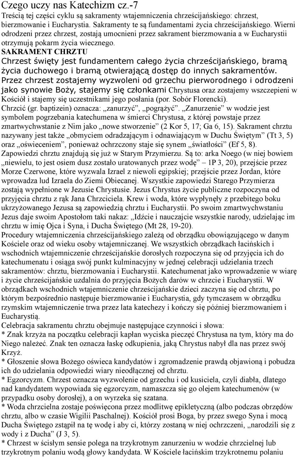 SAKRAMENT CHRZTU Chrzest święty jest fundamentem całego życia chrześcijańskiego, bramą życia duchowego i bramą otwierającą dostęp do innych sakramentów.