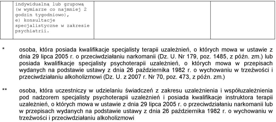 ) lub posiada kwalifikacje specjalisty psychoterapii uzależnień, o których mowa w przepisach wydanych na podstawie ustawy z dnia 26 października 1982 r.