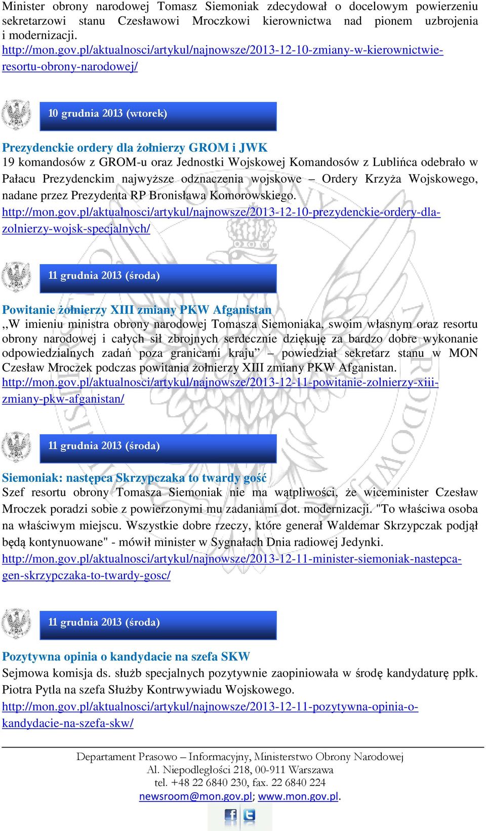 Wojskowej Komandosów z Lublińca odebrało w Pałacu Prezydenckim najwyższe odznaczenia wojskowe Ordery Krzyża Wojskowego, nadane przez Prezydenta RP Bronisława Komorowskiego. http://mon.gov.