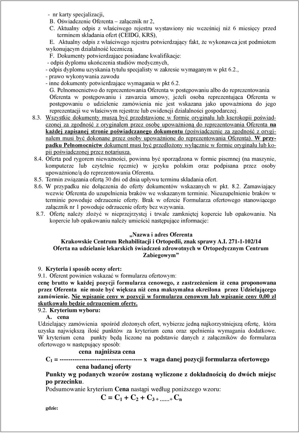 Dokumenty potwierdzające posiadane kwalifikacje: - odpis dyplomu ukończenia studiów medycznych, - odpis dyplomu uzyskania tytułu specjalisty w zakresie wymaganym w pkt 6.2.