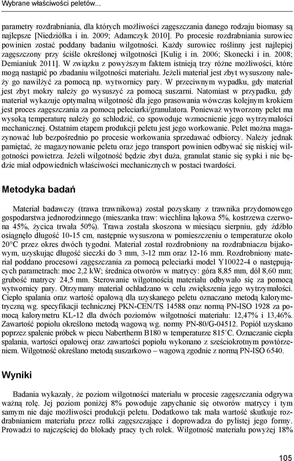 2008; Demianiuk 2011]. W związku z powyższym faktem istnieją trzy różne możliwości, które mogą nastąpić po zbadaniu wilgotności materiału.