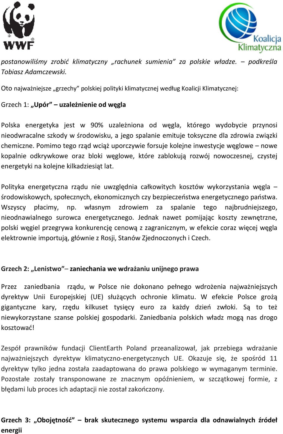 przynosi nieodwracalne szkody w środowisku, a jego spalanie emituje toksyczne dla zdrowia związki chemiczne.