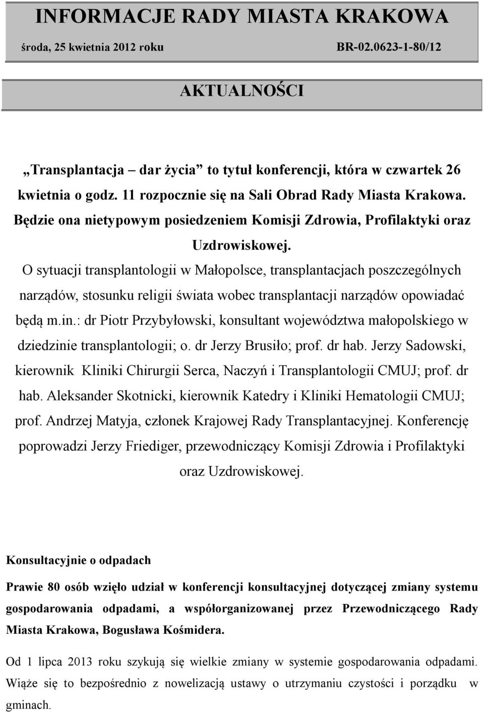 O sytuacji transplantologii w Małopolsce, transplantacjach poszczególnych narządów, stosunku religii świata wobec transplantacji narządów opowiadać będą m.in.