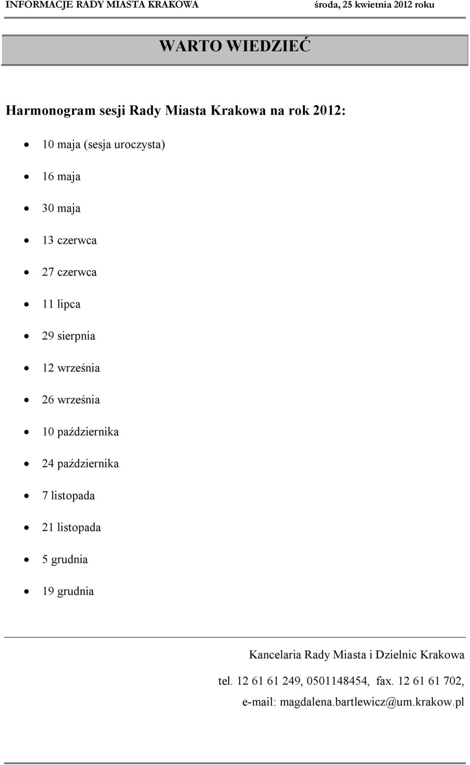 24 października 7 listopada 21 listopada 5 grudnia 19 grudnia Kancelaria Rady Miasta i Dzielnic