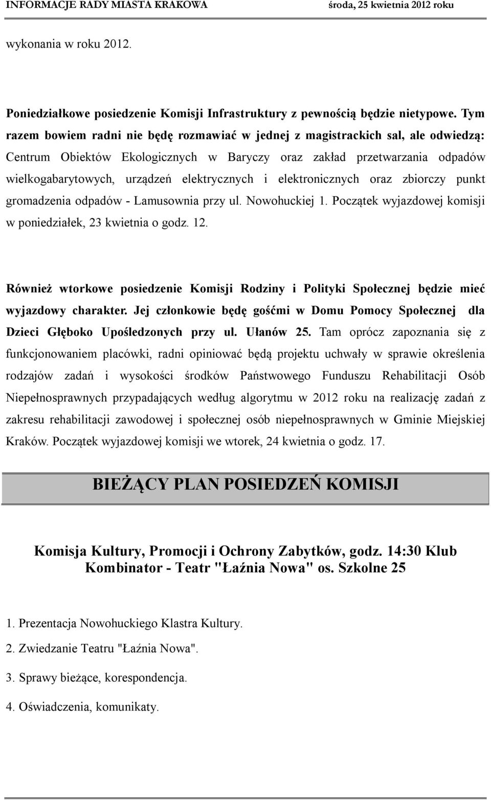 elektrycznych i elektronicznych oraz zbiorczy punkt gromadzenia odpadów - Lamusownia przy ul. Nowohuckiej 1. Początek wyjazdowej komisji w poniedziałek, 23 kwietnia o godz. 12.