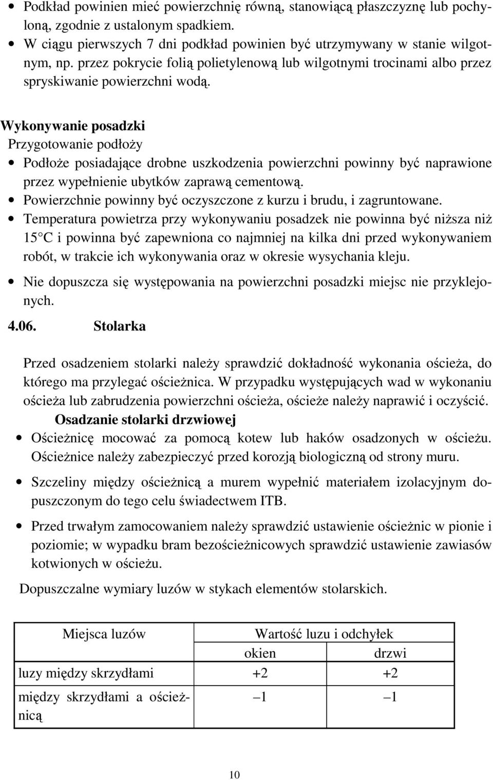 Wykonywanie posadzki Przygotowanie podłoŝy PodłoŜe posiadające drobne uszkodzenia powierzchni powinny być naprawione przez wypełnienie ubytków zaprawą cementową.