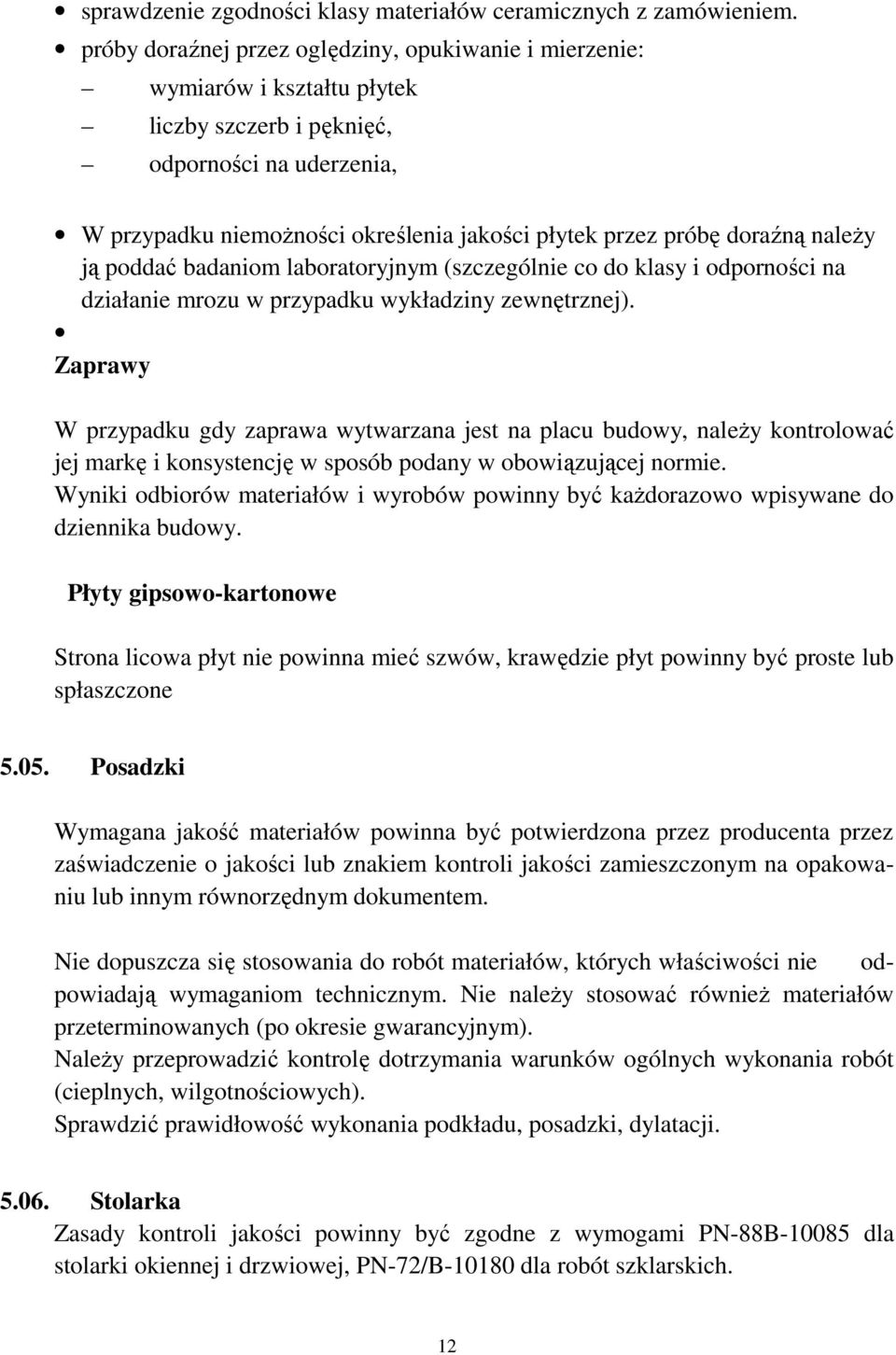 doraźną naleŝy ją poddać badaniom laboratoryjnym (szczególnie co do klasy i odporności na działanie mrozu w przypadku wykładziny zewnętrznej).