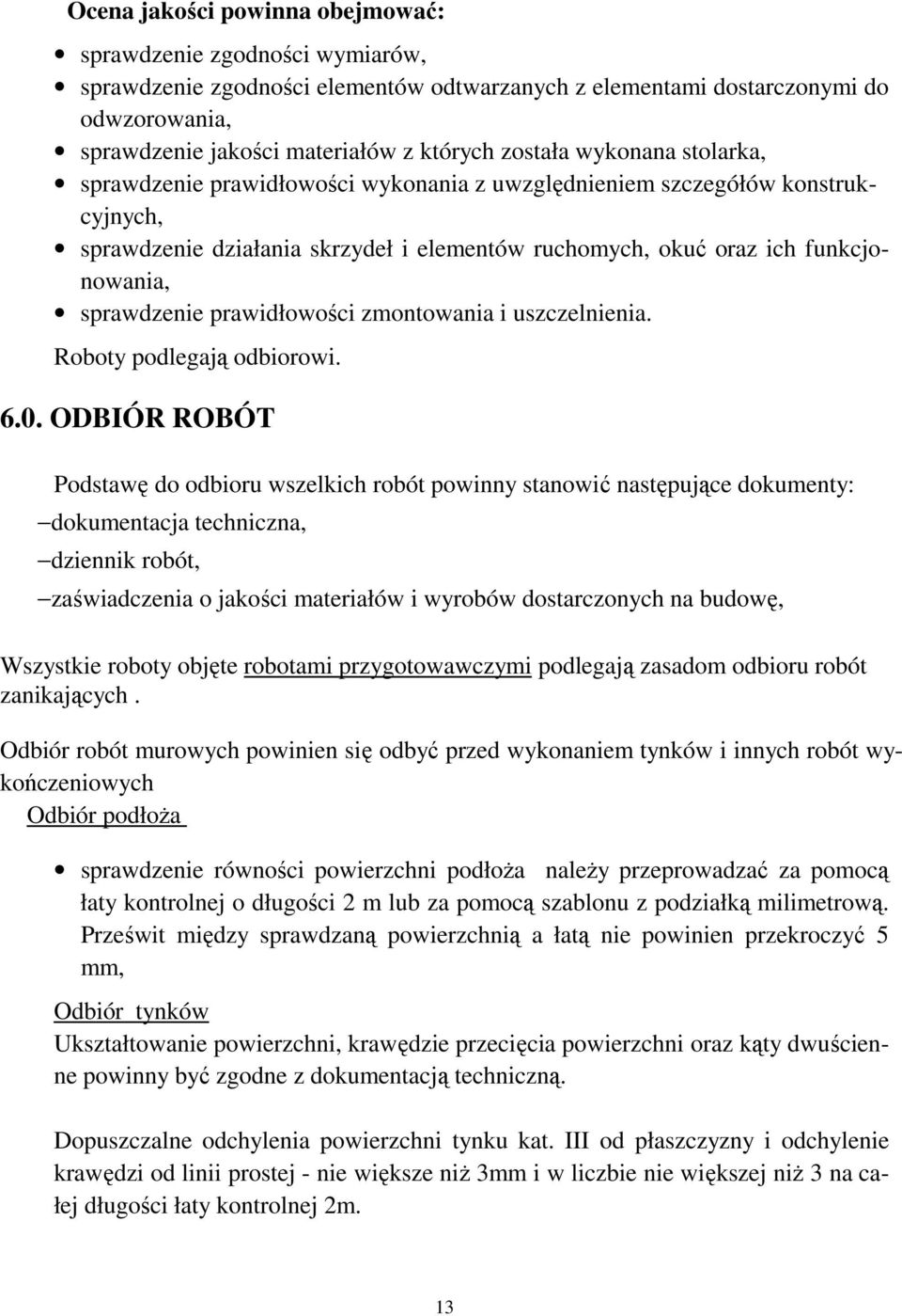 sprawdzenie prawidłowości zmontowania i uszczelnienia. Roboty podlegają odbiorowi. 6.0.