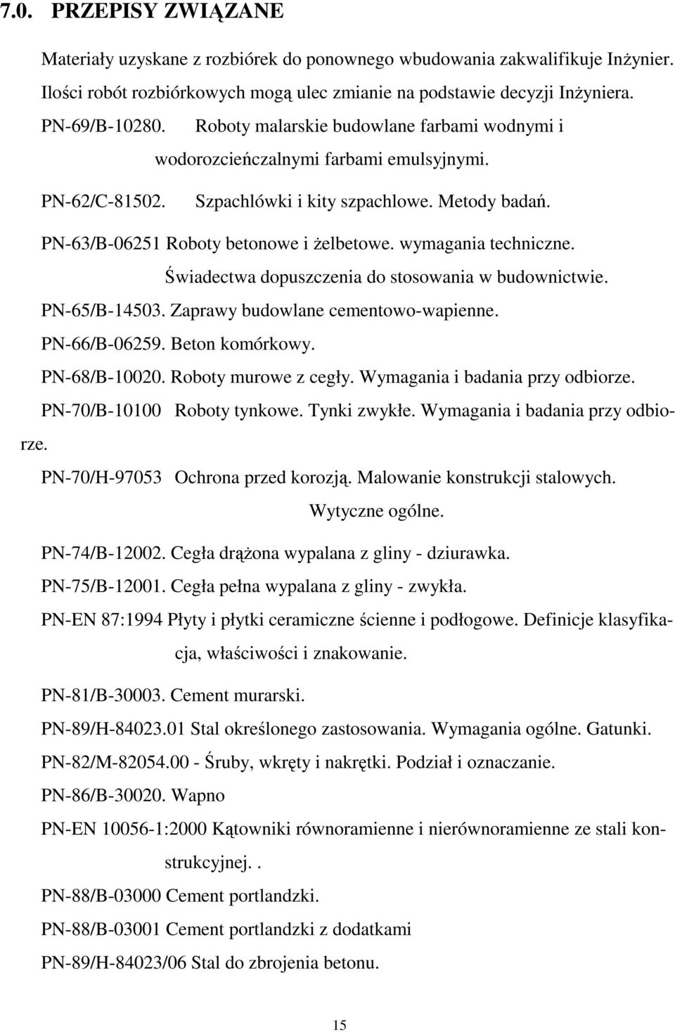 wymagania techniczne. Świadectwa dopuszczenia do stosowania w budownictwie. PN-65/B-14503. Zaprawy budowlane cementowo-wapienne. PN-66/B-06259. Beton komórkowy. PN-68/B-10020. Roboty murowe z cegły.