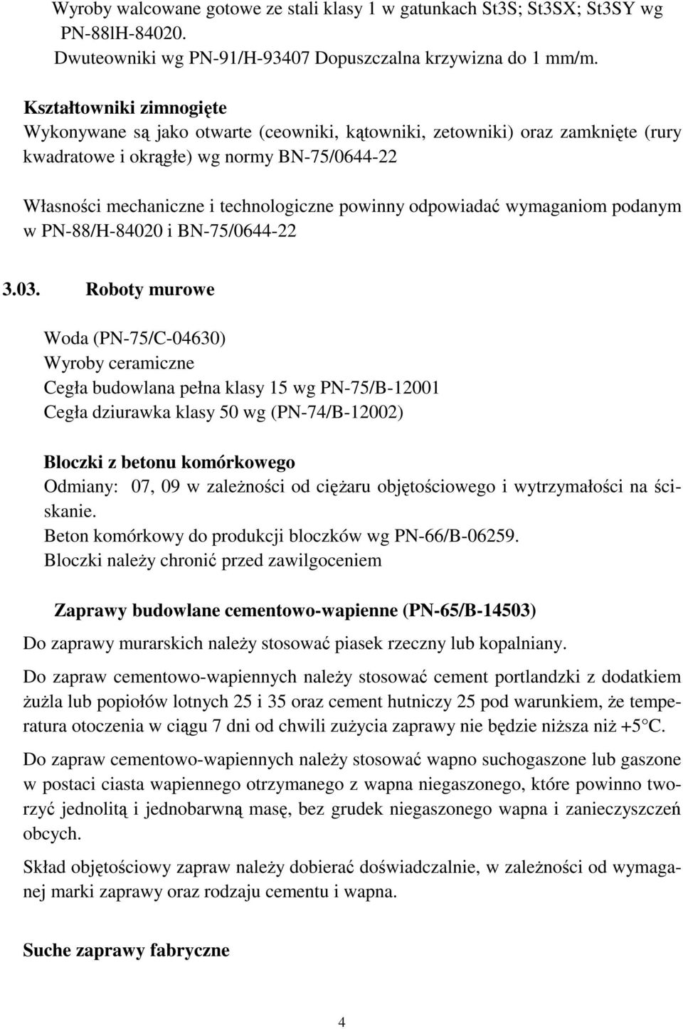 odpowiadać wymaganiom podanym w PN-88/H-84020 i BN-75/0644-22 3.03.