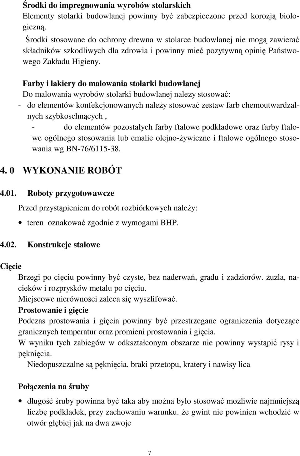 Farby i lakiery do malowania stolarki budowlanej Do malowania wyrobów stolarki budowlanej naleŝy stosować: - do elementów konfekcjonowanych naleŝy stosować zestaw farb chemoutwardzalnych