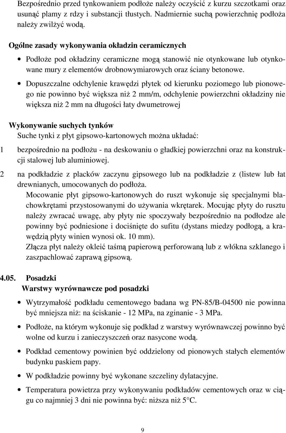 Dopuszczalne odchylenie krawędzi płytek od kierunku poziomego lub pionowego nie powinno być większa niŝ 2 mm/m, odchylenie powierzchni okładziny nie większa niŝ 2 mm na długości łaty dwumetrowej