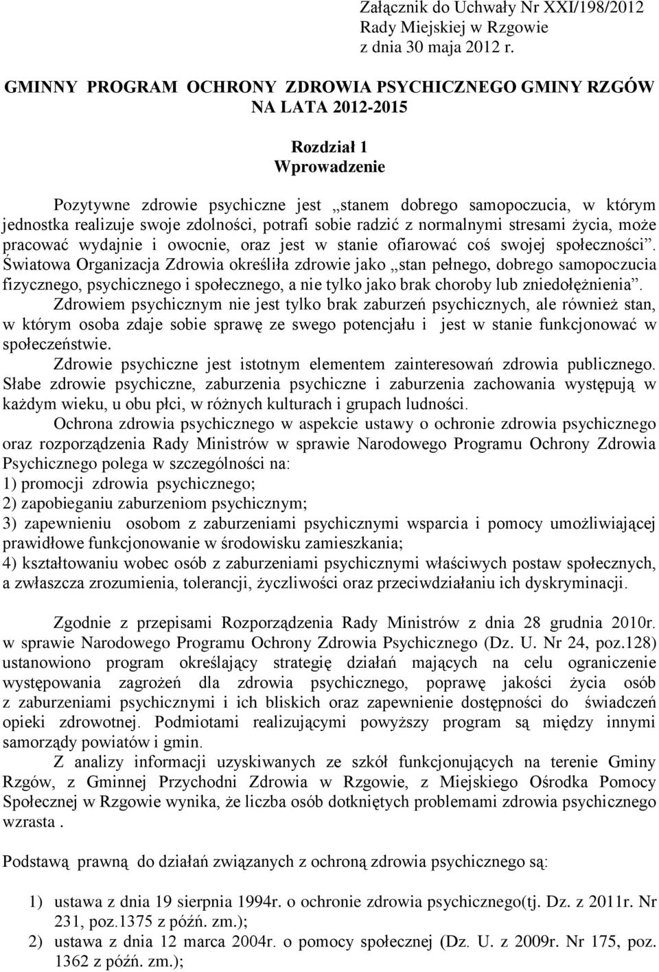 zdolności, potrafi sobie radzić z normalnymi stresami życia, może pracować wydajnie i owocnie, oraz jest w stanie ofiarować coś swojej społeczności.