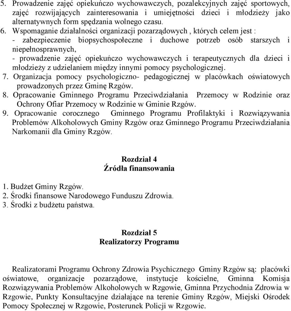 wychowawczych i terapeutycznych dla dzieci i młodzieży z udzielaniem między innymi pomocy psychologicznej. 7.