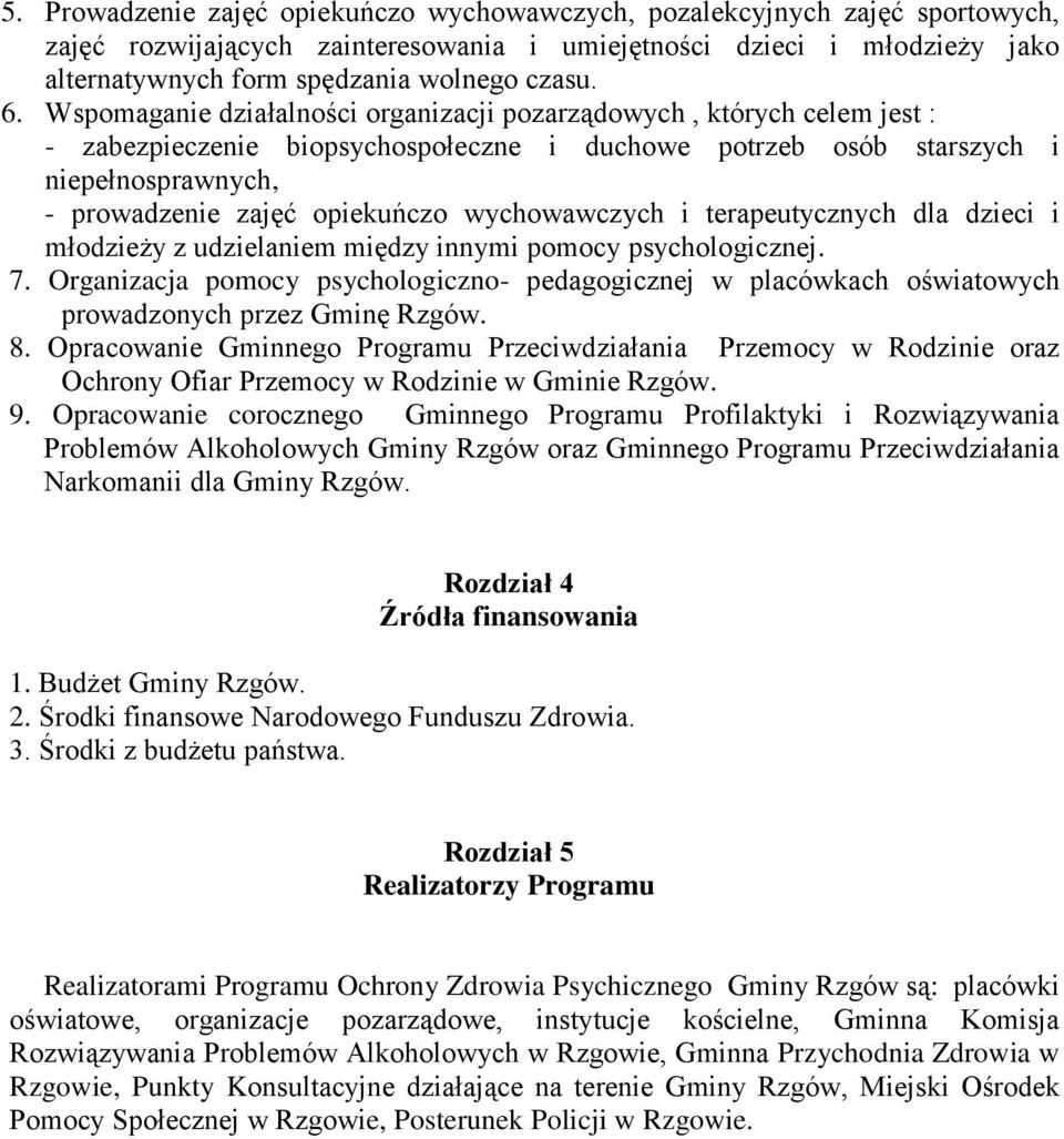 wychowawczych i terapeutycznych dla dzieci i młodzieży z udzielaniem między innymi pomocy psychologicznej. 7.