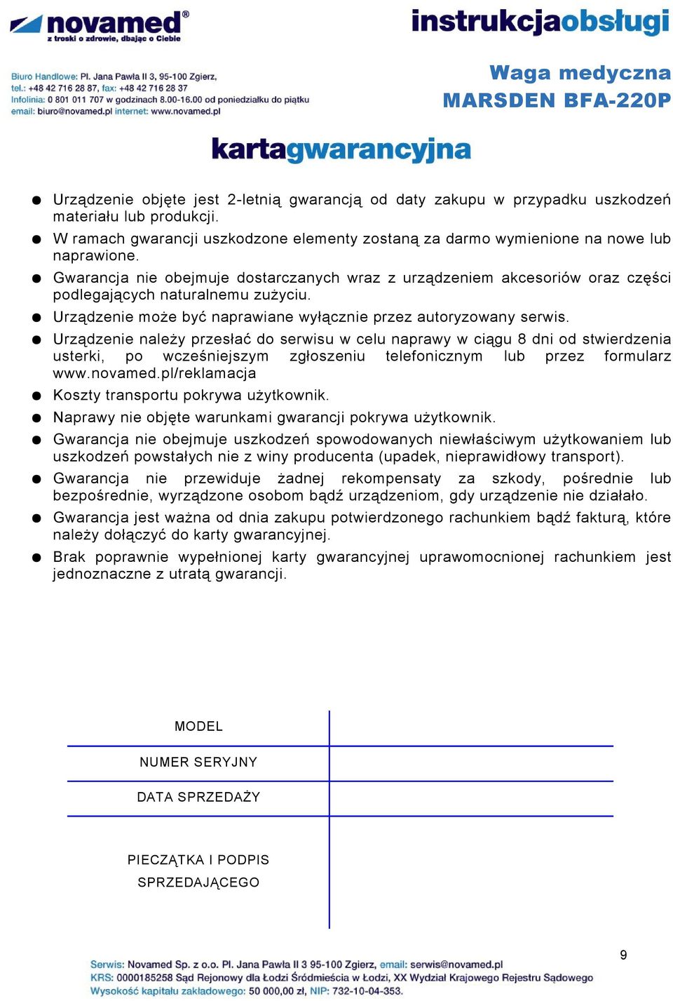 Urządzenie należy przesłać do serwisu w celu naprawy w ciągu 8 dni od stwierdzenia usterki, po wcześniejszym zgłoszeniu telefonicznym lub przez formularz www.novamed.