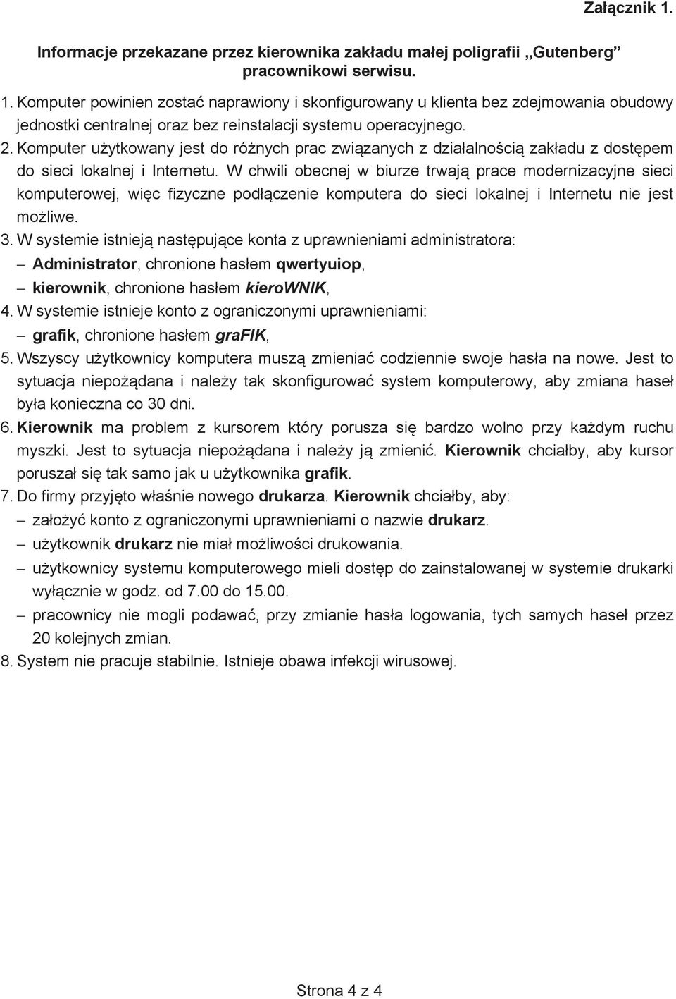 W chwili obecnej w biurze trwaj prace modernizacyjne sieci komputerowej, wi c fizyczne pod czenie komputera do sieci lokalnej i Internetu nie jest mo liwe. 3.