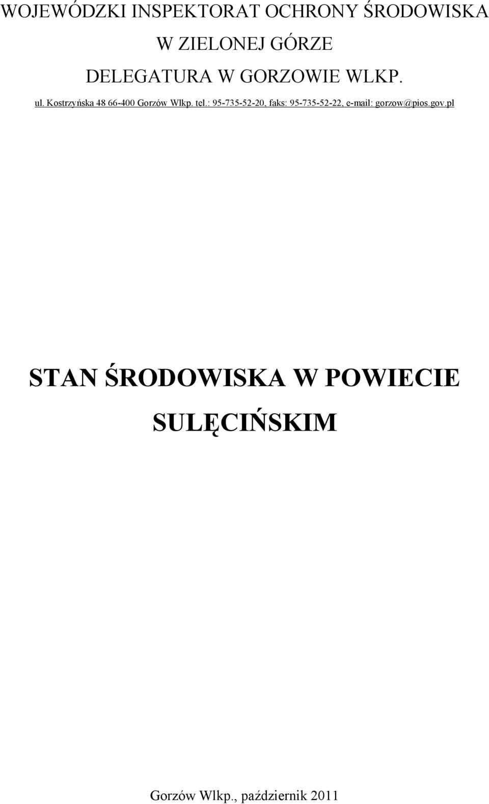 tel.: 95-735-52-20, faks: 95-735-52-22, e-mail: gorzow@pios.gov.