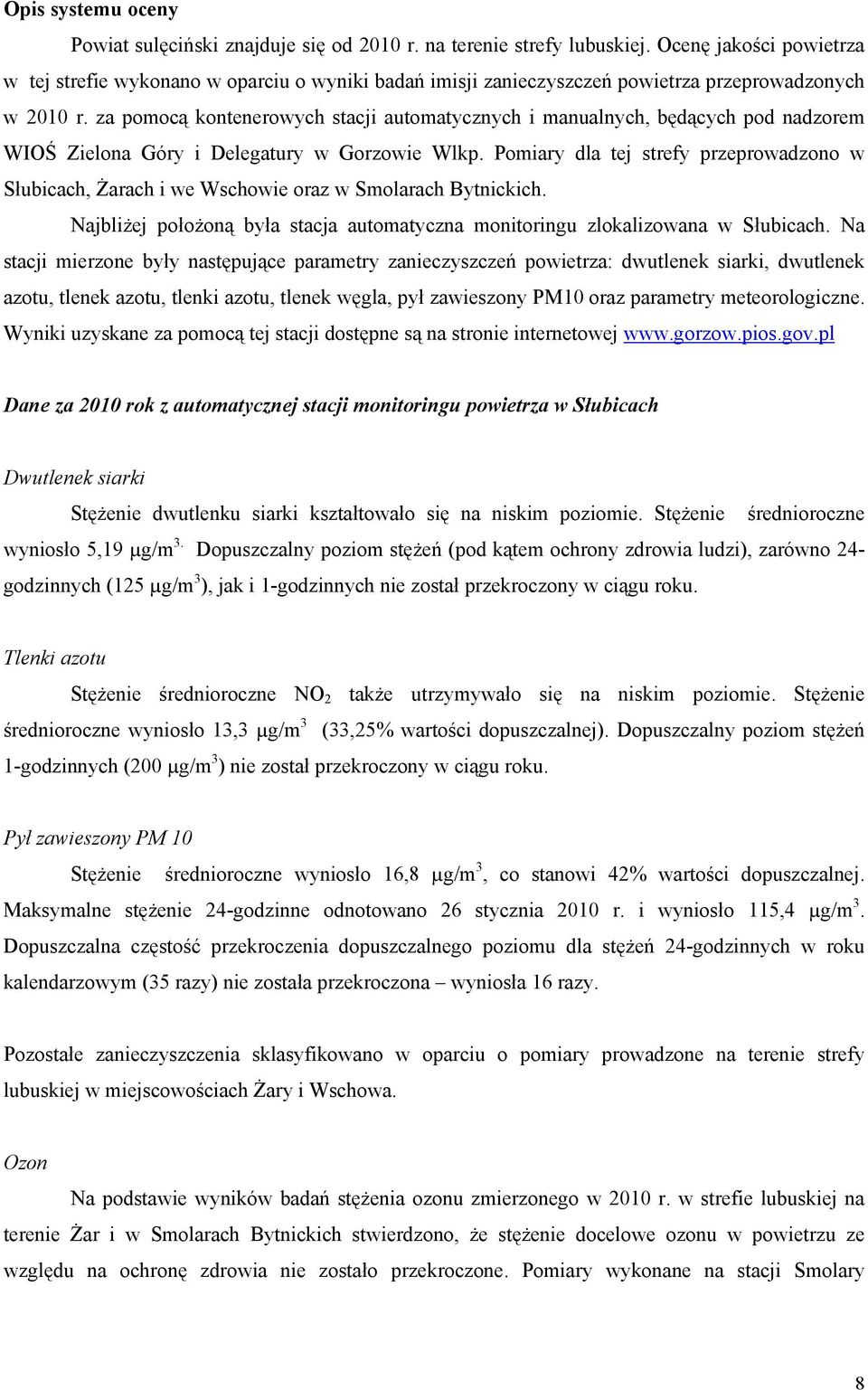 za pomocą kontenerowych stacji automatycznych i manualnych, będących pod nadzorem WIOŚ Zielona Góry i Delegatury w Gorzowie Wlkp.