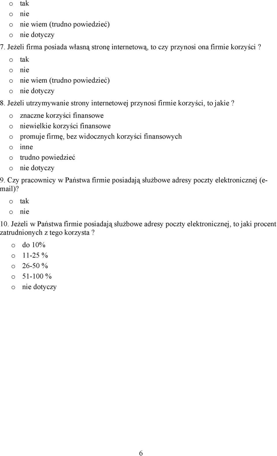 o znaczne korzyści finansowe o niewielkie korzyści finansowe o promuje firmę, bez widocznych korzyści finansowych o inne o trudno powiedzieć o nie dotyczy 9.