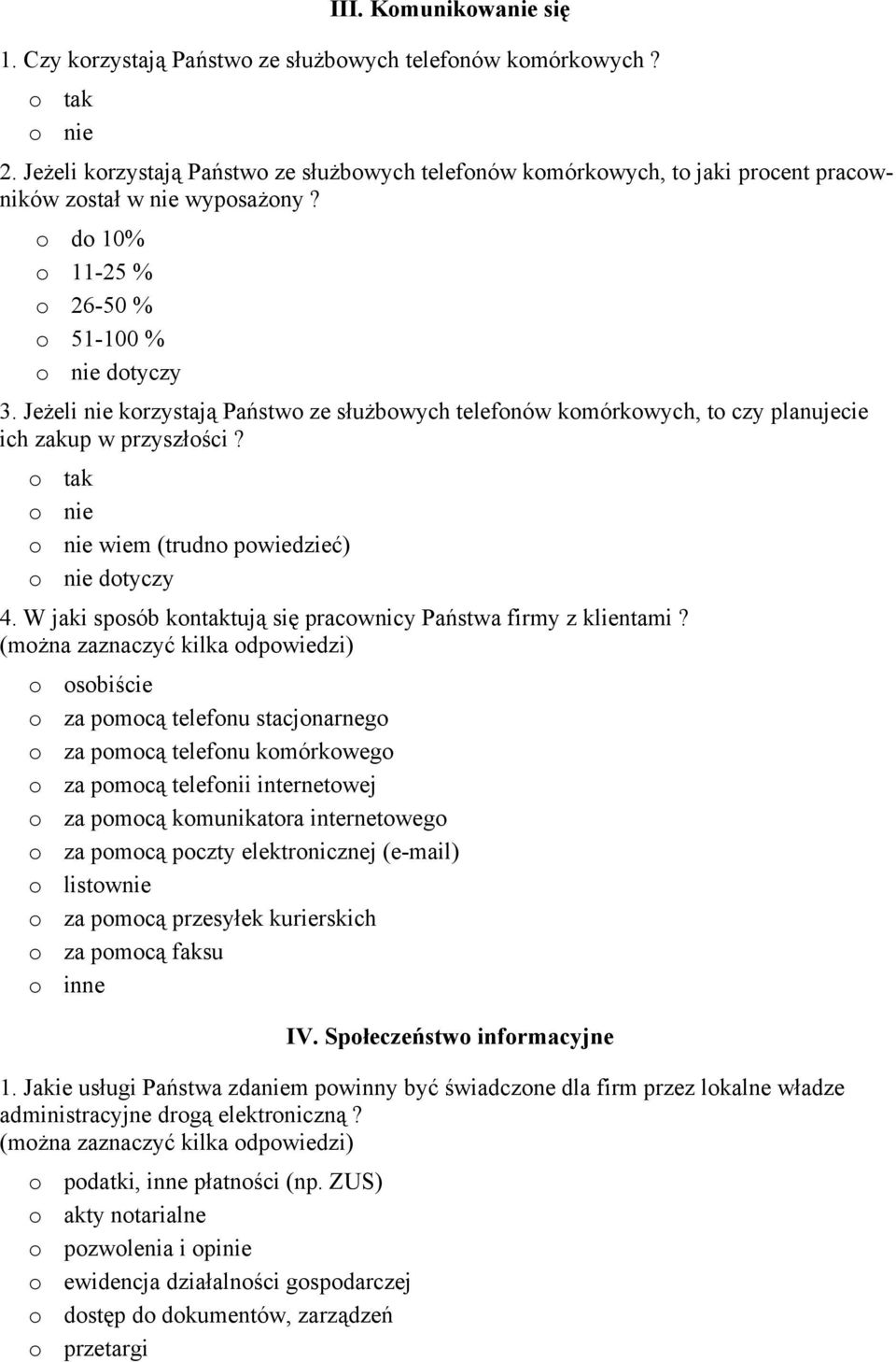 Jeżeli nie korzystają Państwo ze służbowych telefonów komórkowych, to czy planujecie ich zakup w przyszłości? o tak o nie o nie wiem (trudno powiedzieć) o nie dotyczy 4.