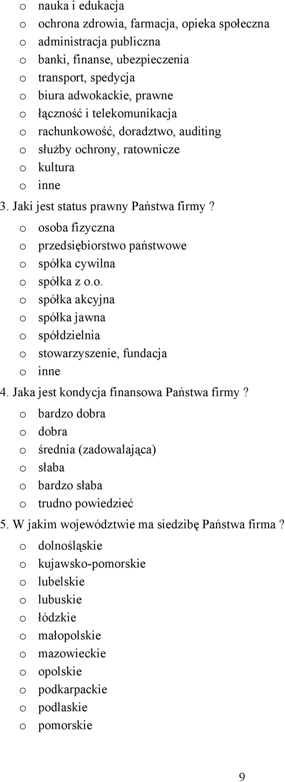 o osoba fizyczna o przedsiębiorstwo państwowe o spółka cywilna o spółka z o.o. o spółka akcyjna o spółka jawna o spółdzielnia o stowarzyszenie, fundacja o inne 4.