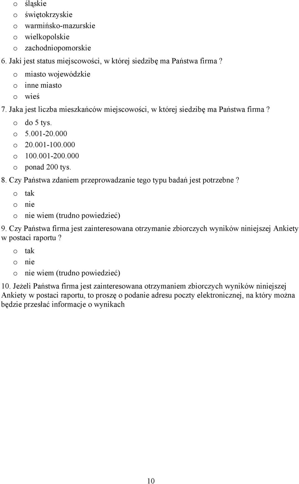 Czy Państwa zdaniem przeprowadzanie tego typu badań jest potrzebne? o tak o nie o nie wiem (trudno powiedzieć) 9.