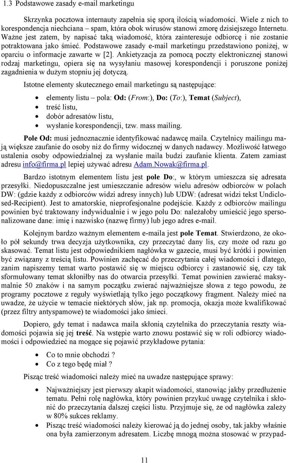Ważne jest zatem, by napisać taką wiadomość, która zainteresuje odbiorcę i nie zostanie potraktowana jako śmieć.