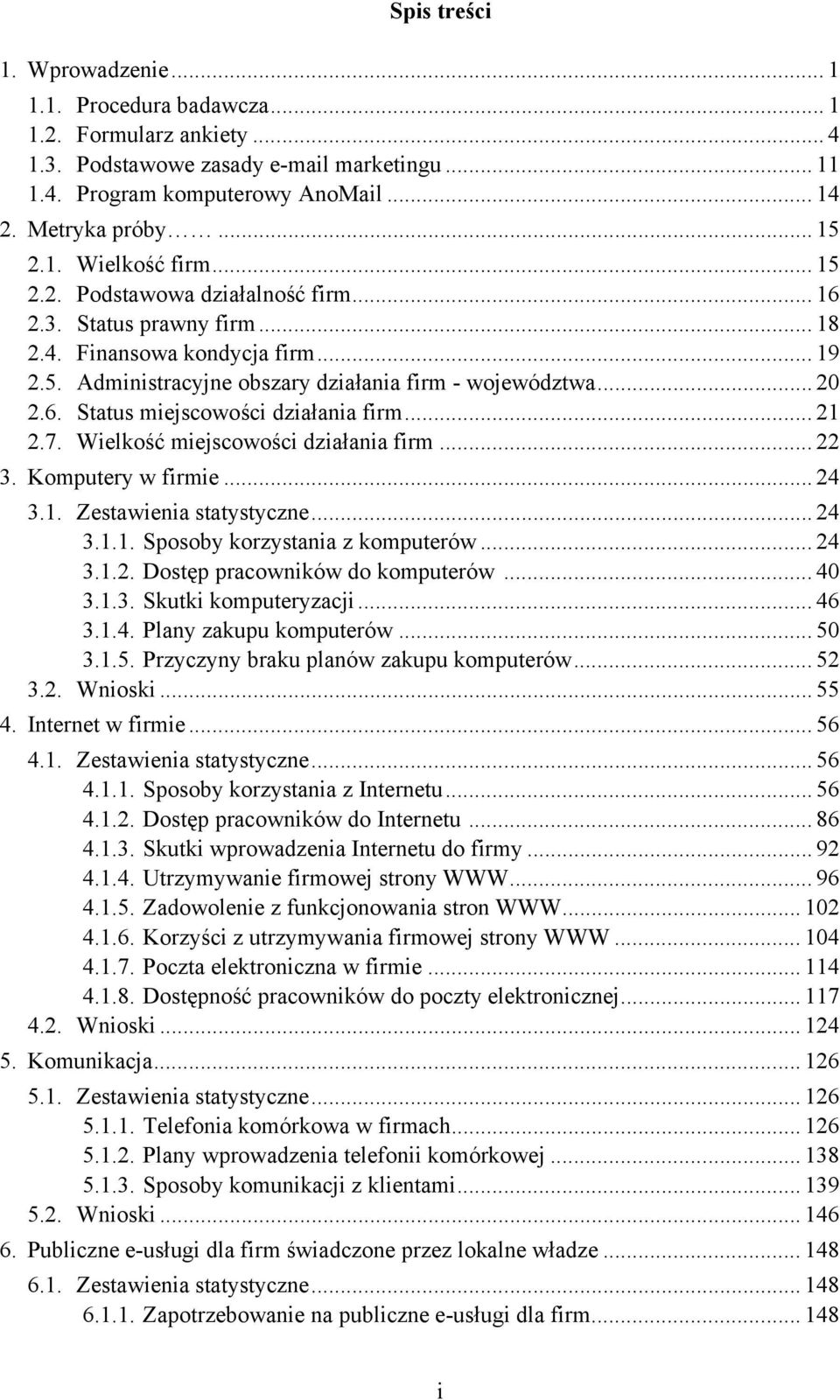 .. 21 2.7. Wielkość miejscowości działania firm... 22 3. Komputery w firmie... 24 3.1. Zestawienia statystyczne... 24 3.1.1. Sposoby korzystania z komputerów... 24 3.1.2. Dostęp pracowników do komputerów.