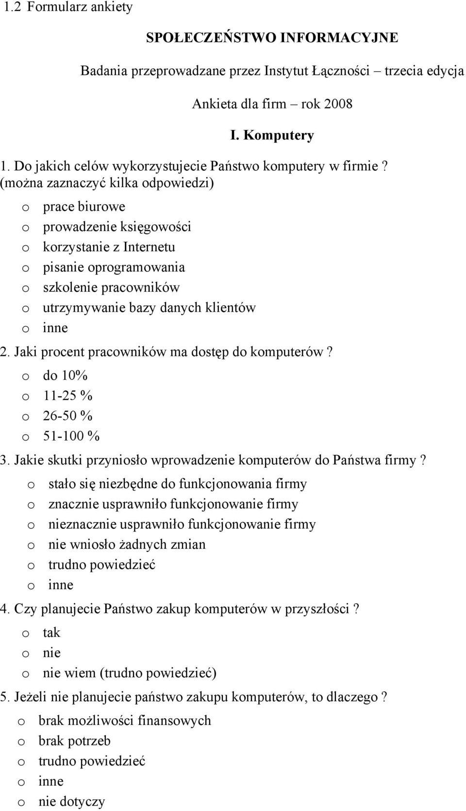 (można zaznaczyć kilka odpowiedzi) o prace biurowe o prowadzenie księgowości o korzystanie z Internetu o pisanie oprogramowania o szkolenie pracowników o utrzymywanie bazy danych klientów o inne 2.