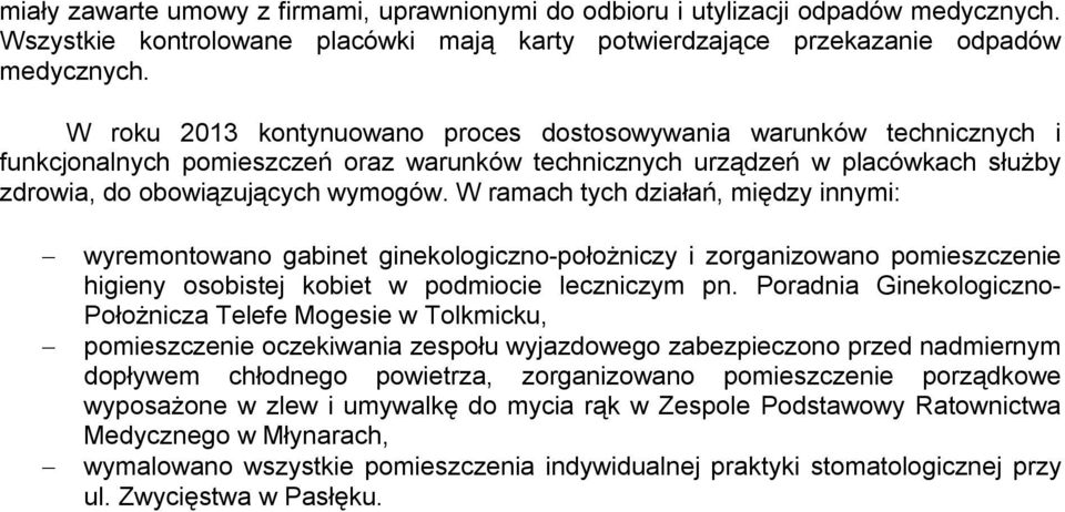 W ramach tych działań, między innymi: wyremontowano gabinet ginekologicznopołożniczy i zorganizowano pomieszczenie higieny osobistej kobiet w podmiocie leczniczym pn.