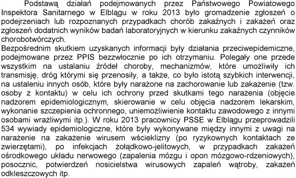 Bezpośrednim skutkiem uzyskanych informacji były działania przeciwepidemiczne, podejmowane przez PPIS bezzwłocznie po ich otrzymaniu.